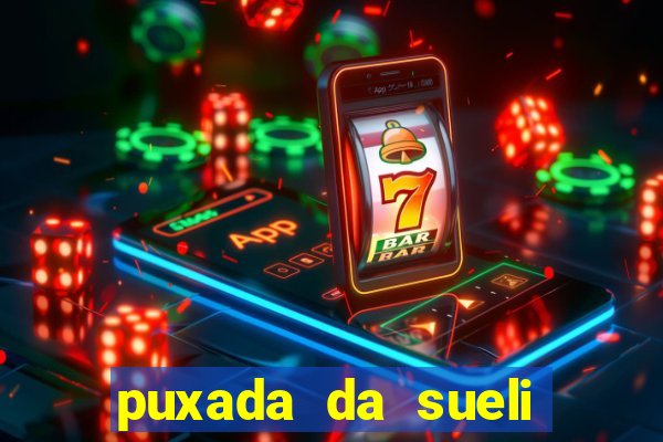 puxada da sueli jogo do bicho